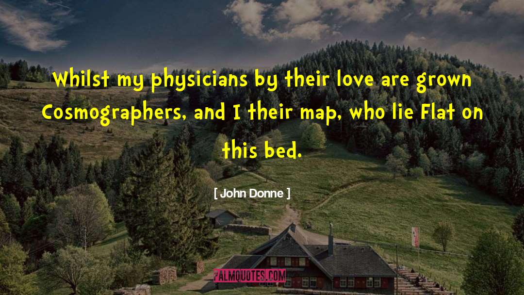 John Donne Quotes: Whilst my physicians by their