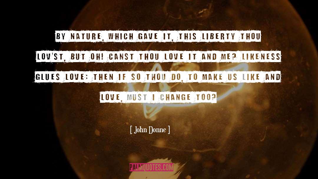 John Donne Quotes: By nature, which gave it,