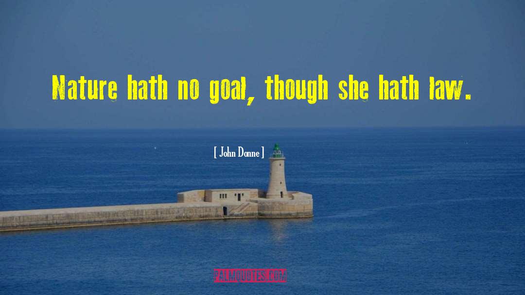 John Donne Quotes: Nature hath no goal, though