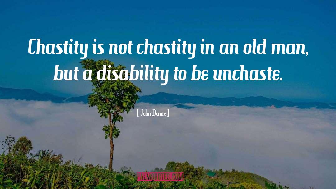 John Donne Quotes: Chastity is not chastity in