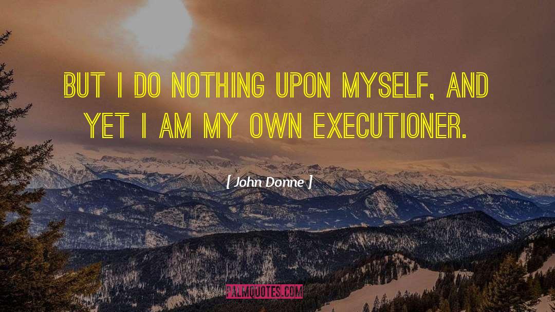 John Donne Quotes: But I do nothing upon