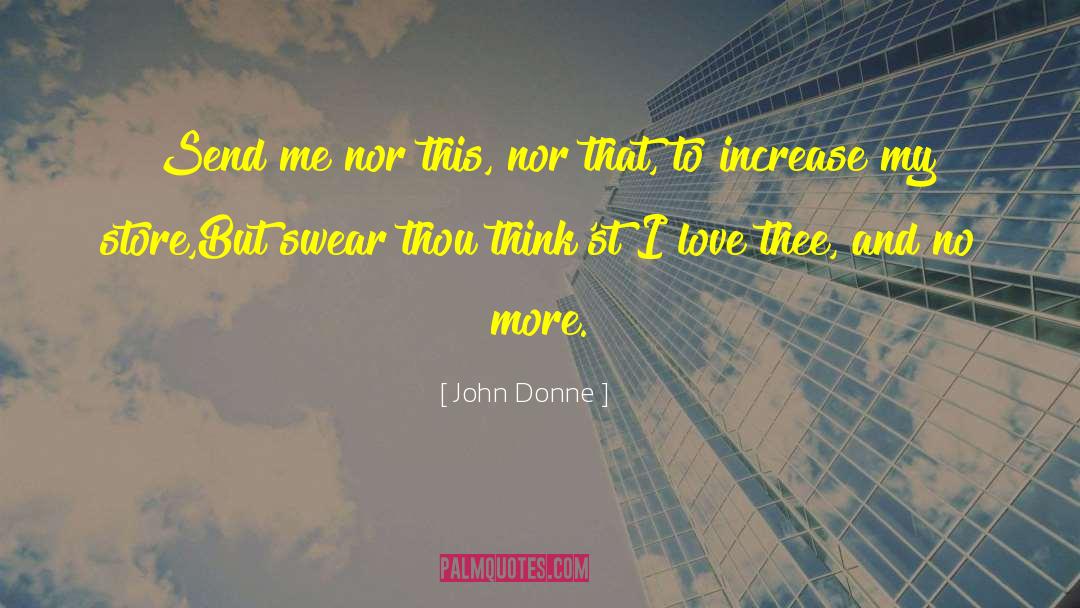 John Donne Quotes: Send me nor this, nor