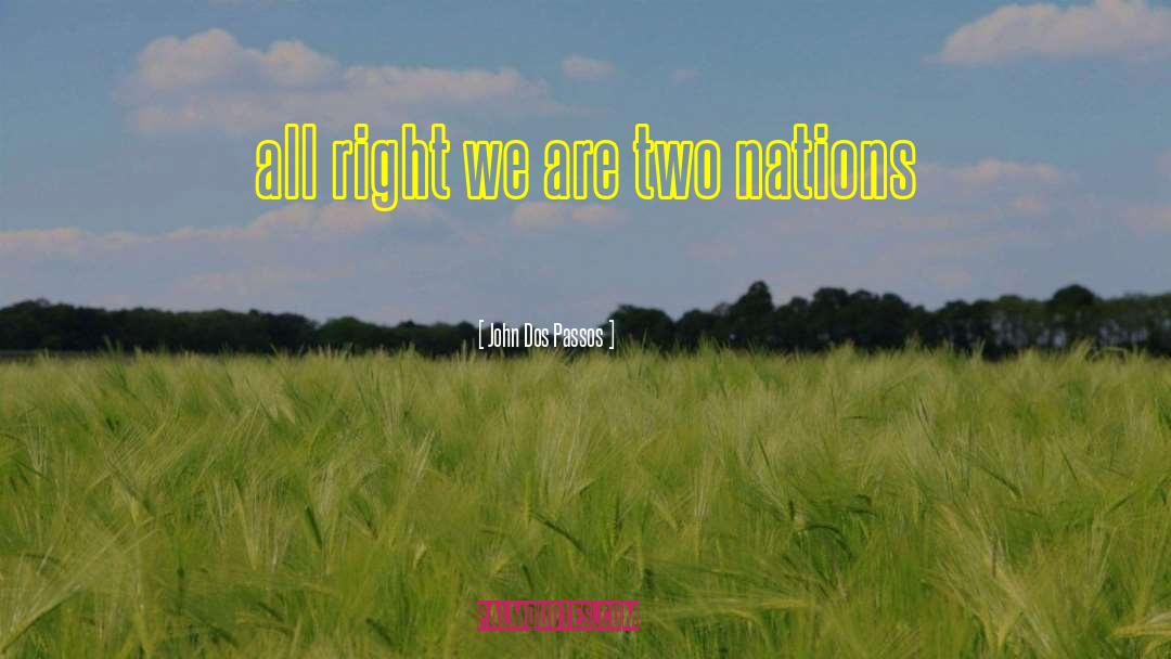 John Dos Passos Quotes: all right we are two