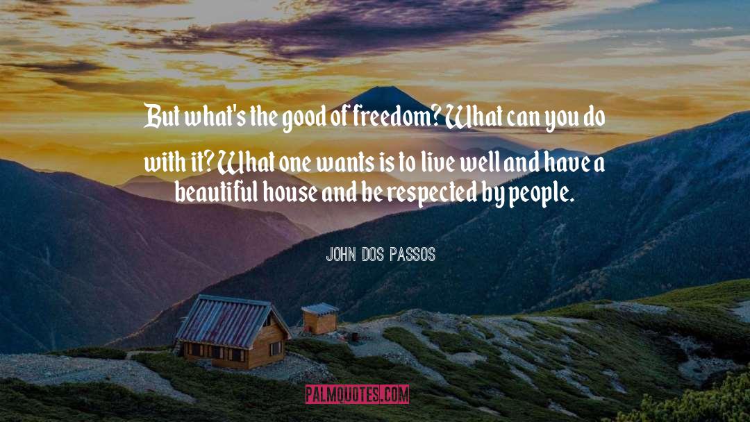 John Dos Passos Quotes: But what's the good of