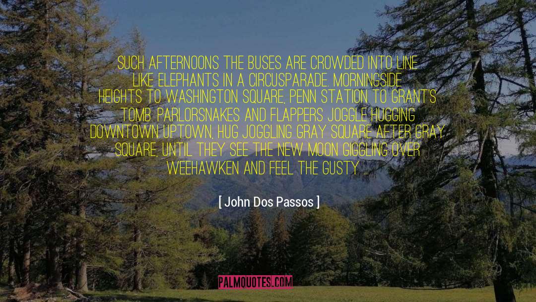 John Dos Passos Quotes: Such afternoons the buses are