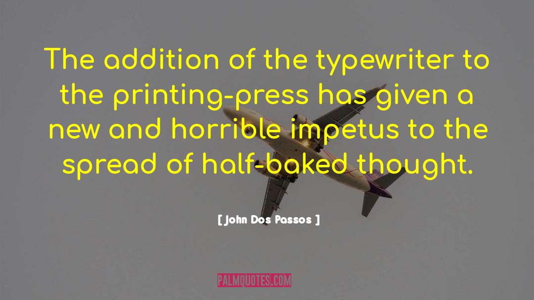 John Dos Passos Quotes: The addition of the typewriter