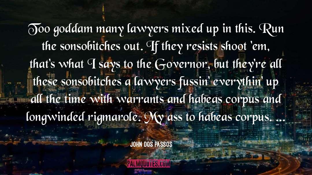 John Dos Passos Quotes: Too goddam many lawyers mixed