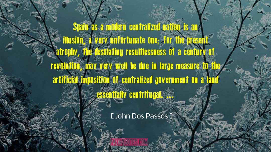 John Dos Passos Quotes: Spain as a modern centralized