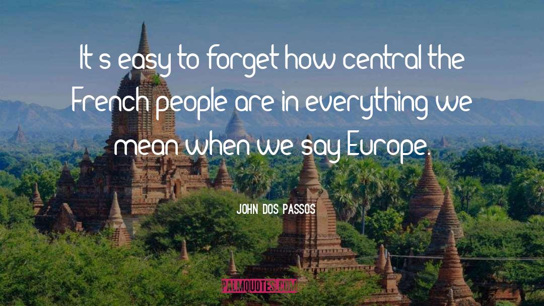 John Dos Passos Quotes: It's easy to forget how