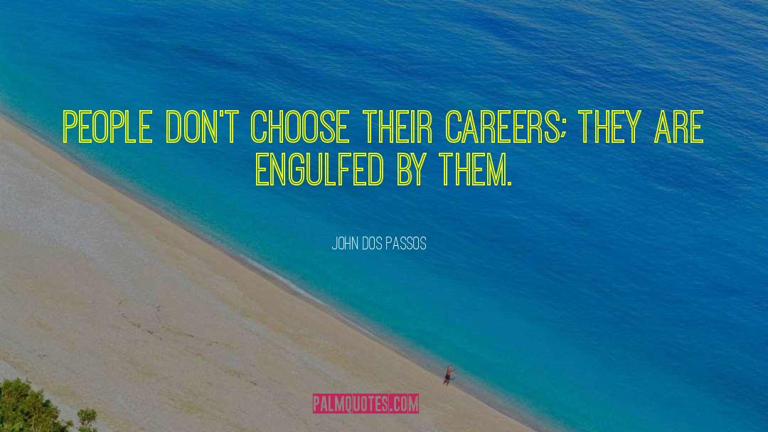 John Dos Passos Quotes: People don't choose their careers;