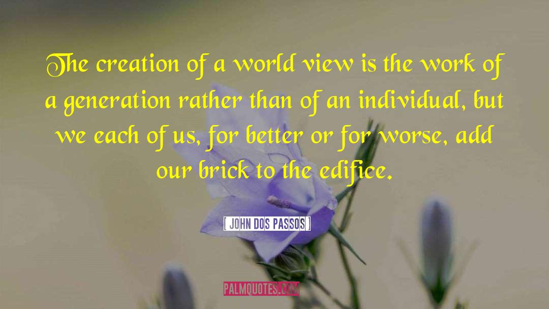 John Dos Passos Quotes: The creation of a world