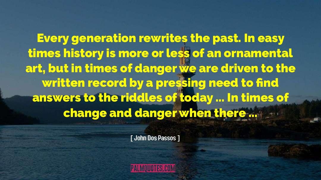 John Dos Passos Quotes: Every generation rewrites the past.