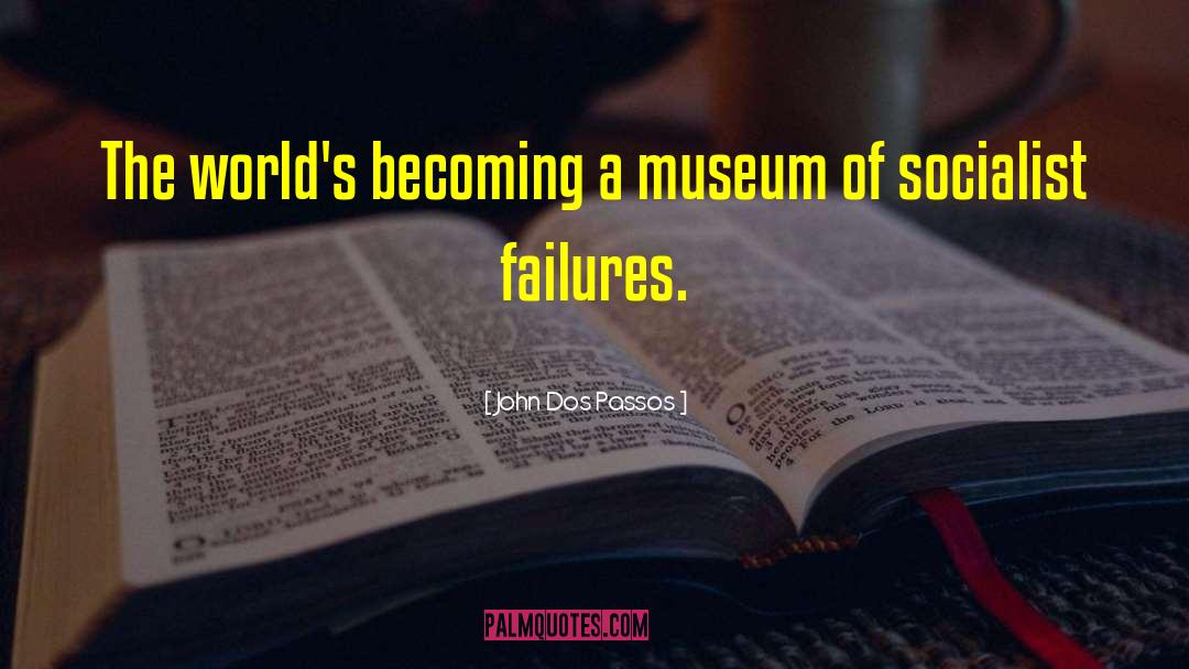 John Dos Passos Quotes: The world's becoming a museum