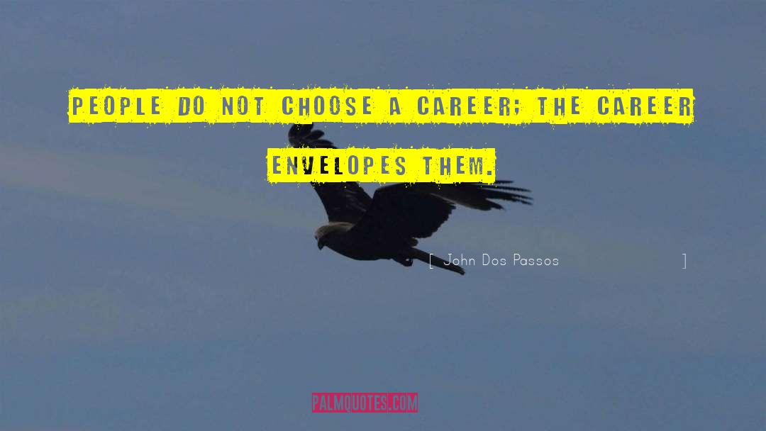 John Dos Passos Quotes: People do not choose a