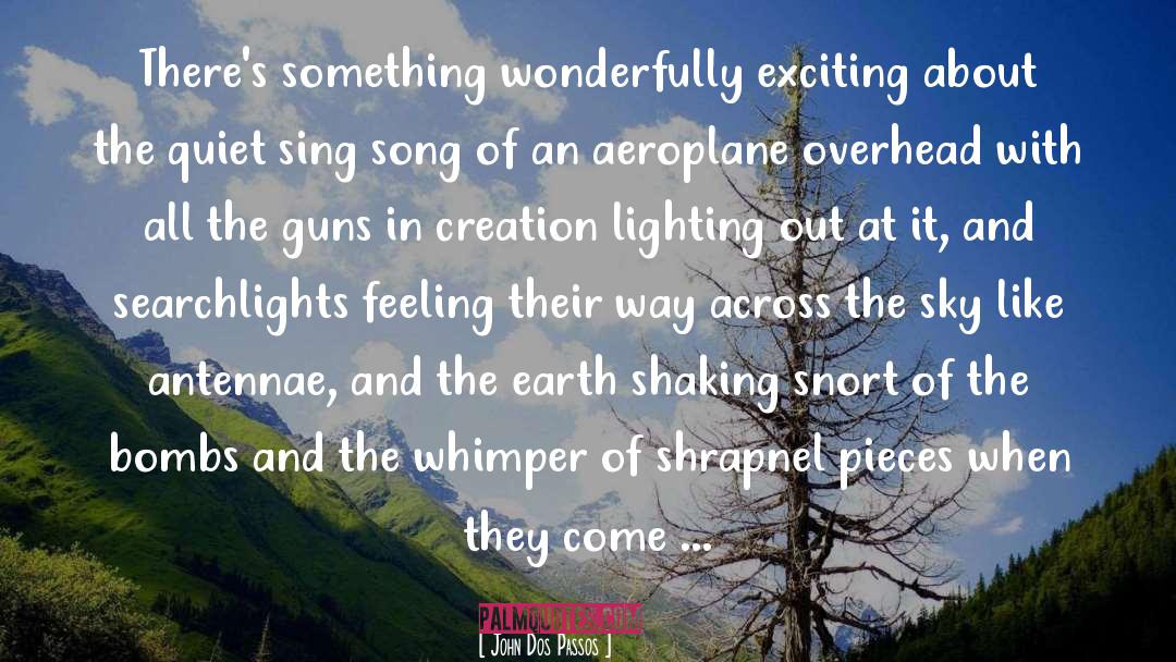 John Dos Passos Quotes: There's something wonderfully exciting about