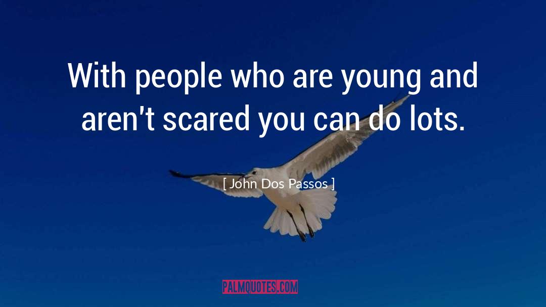 John Dos Passos Quotes: With people who are young