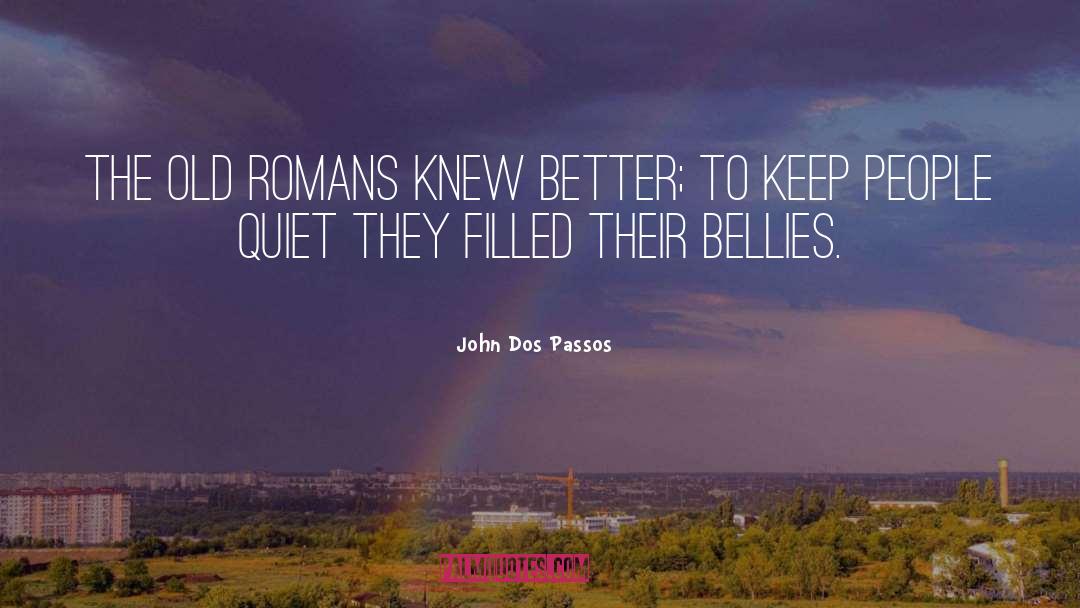 John Dos Passos Quotes: The old Romans knew better;