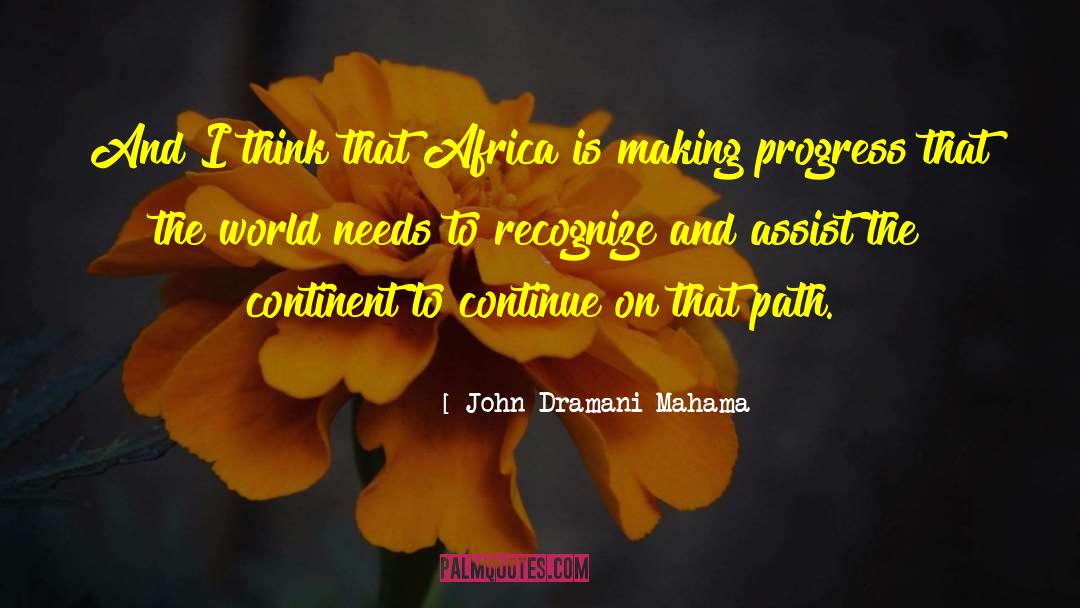 John Dramani Mahama Quotes: And I think that Africa