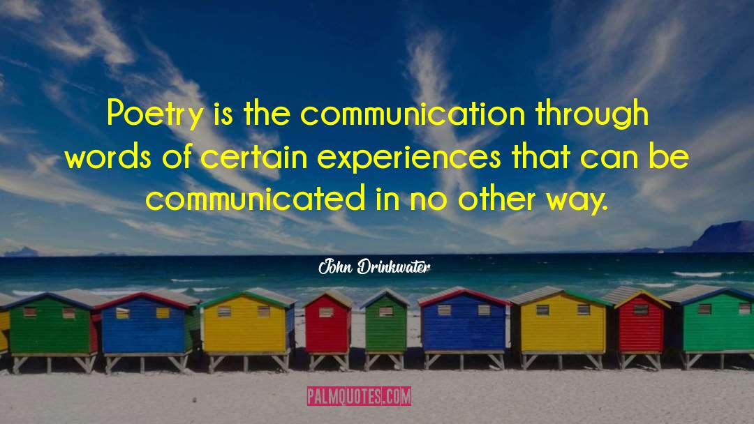 John Drinkwater Quotes: Poetry is the communication through