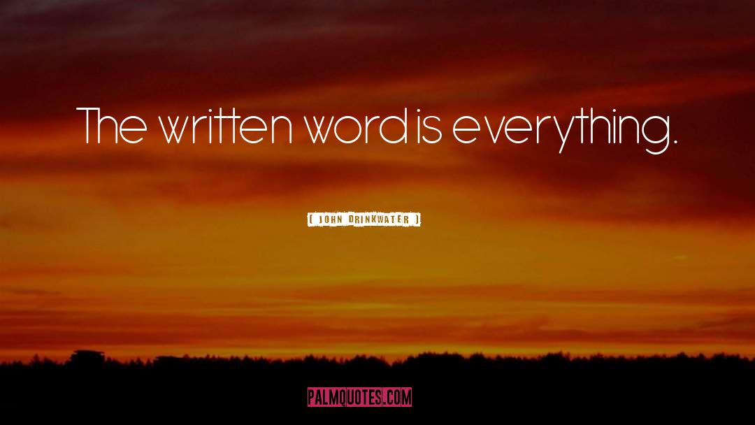 John Drinkwater Quotes: The written word is everything.