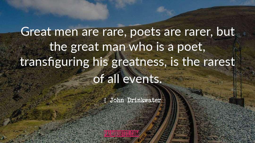 John Drinkwater Quotes: Great men are rare, poets