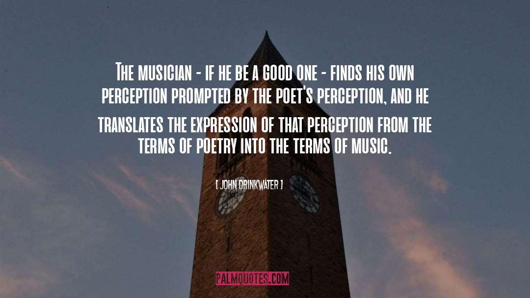 John Drinkwater Quotes: The musician - if he