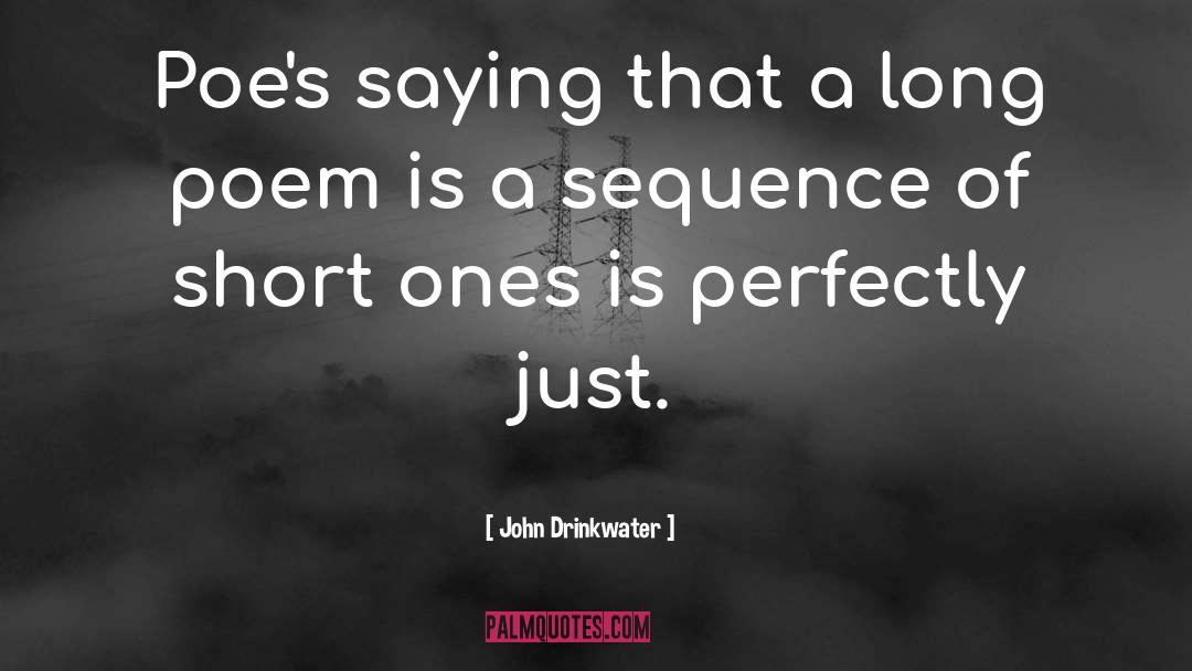 John Drinkwater Quotes: Poe's saying that a long