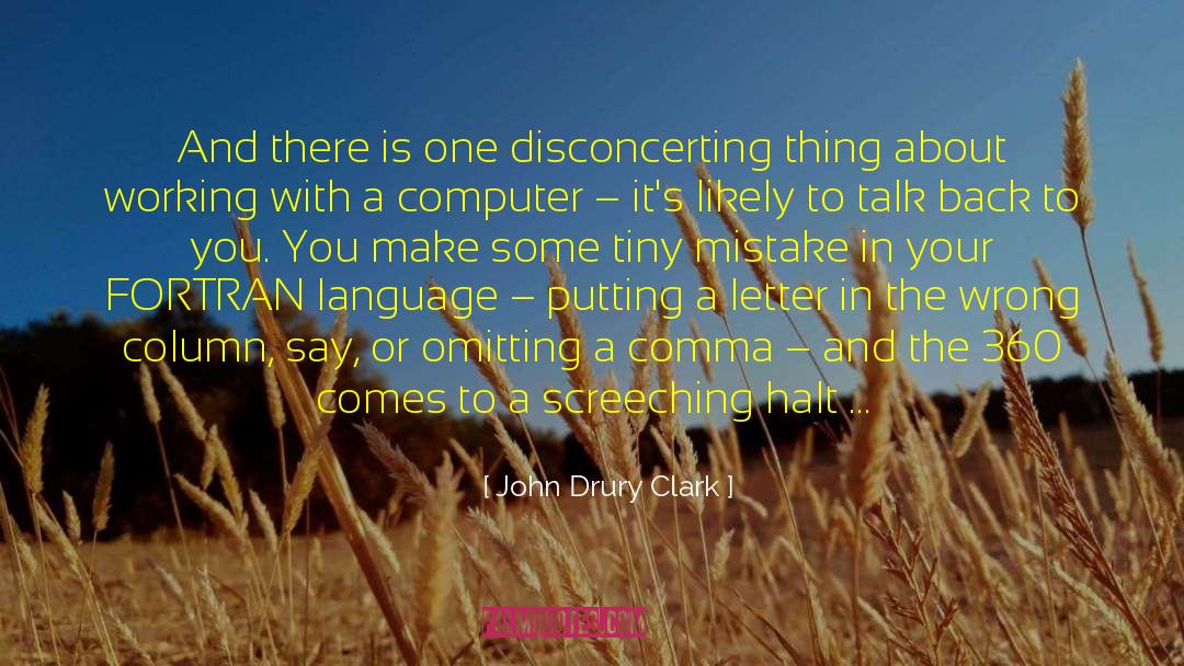 John Drury Clark Quotes: And there is one disconcerting