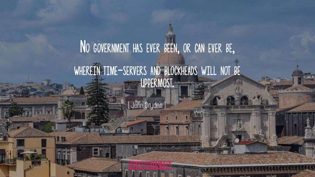 John Dryden Quotes: No government has ever been,