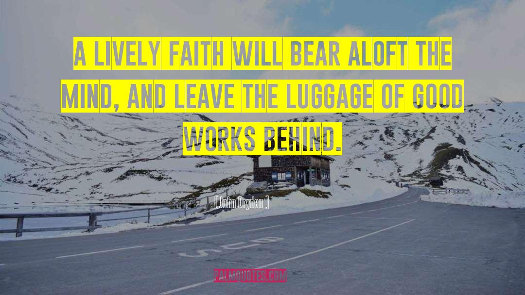 John Dryden Quotes: A lively faith will bear