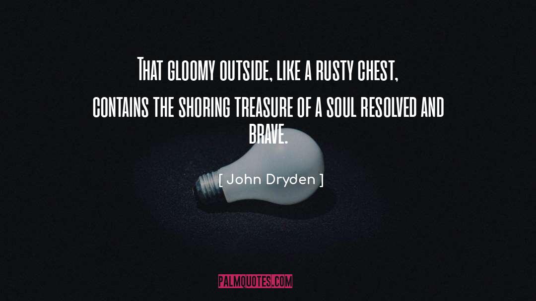 John Dryden Quotes: That gloomy outside, like a