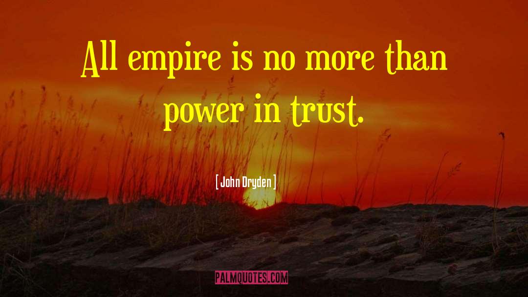 John Dryden Quotes: All empire is no more