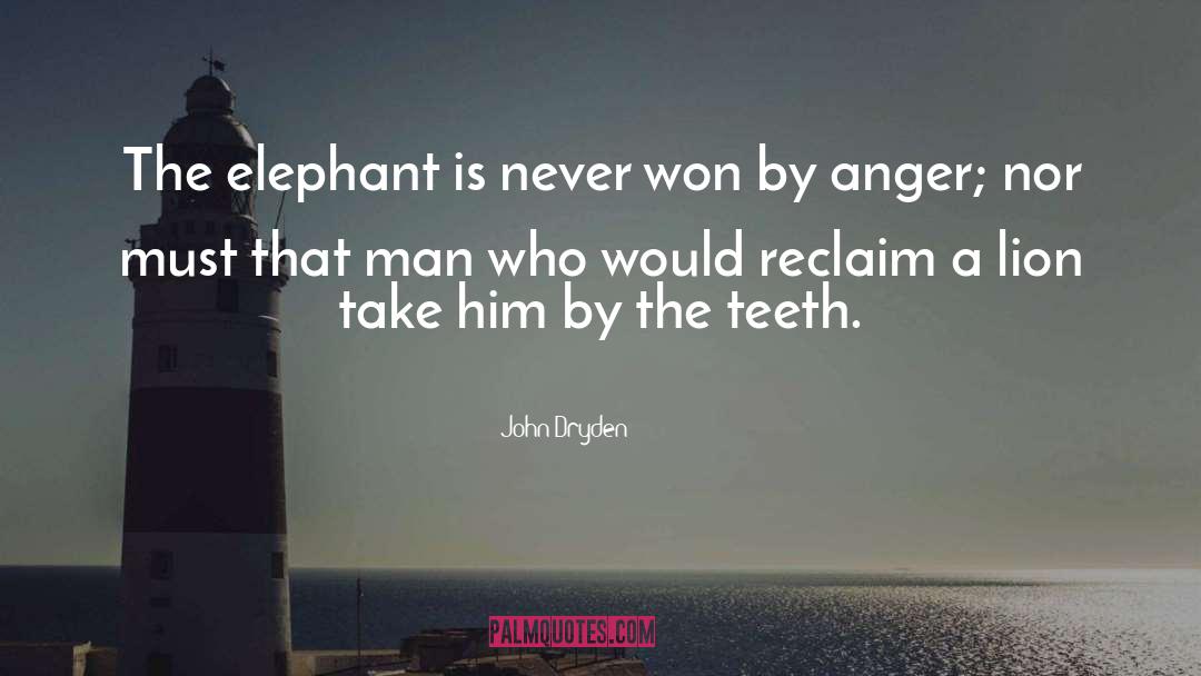 John Dryden Quotes: The elephant is never won
