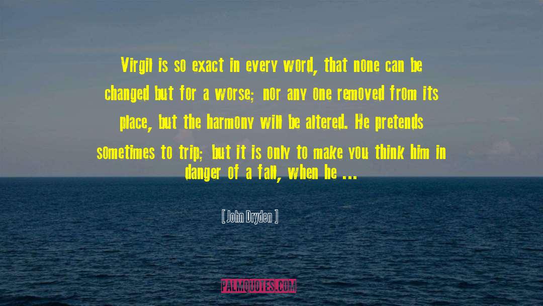 John Dryden Quotes: Virgil is so exact in