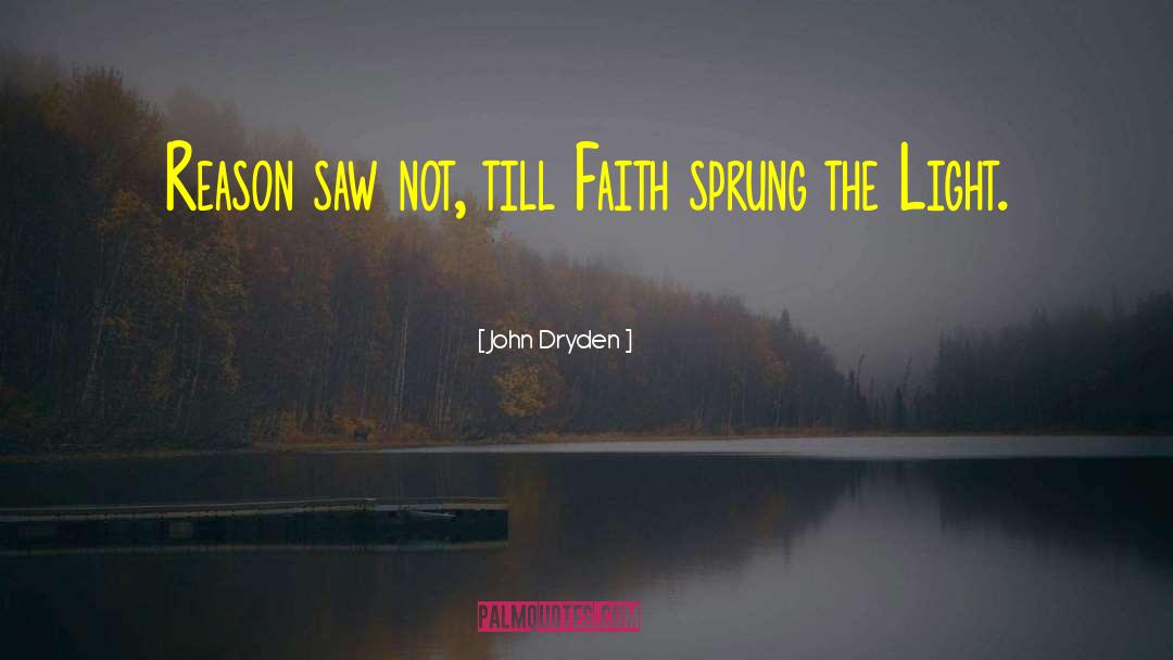John Dryden Quotes: Reason saw not, till Faith
