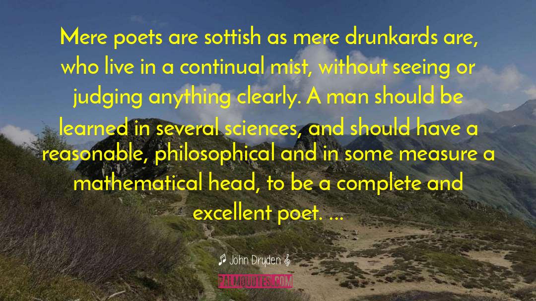 John Dryden Quotes: Mere poets are sottish as