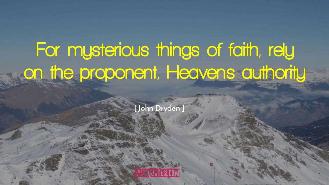 John Dryden Quotes: For mysterious things of faith,