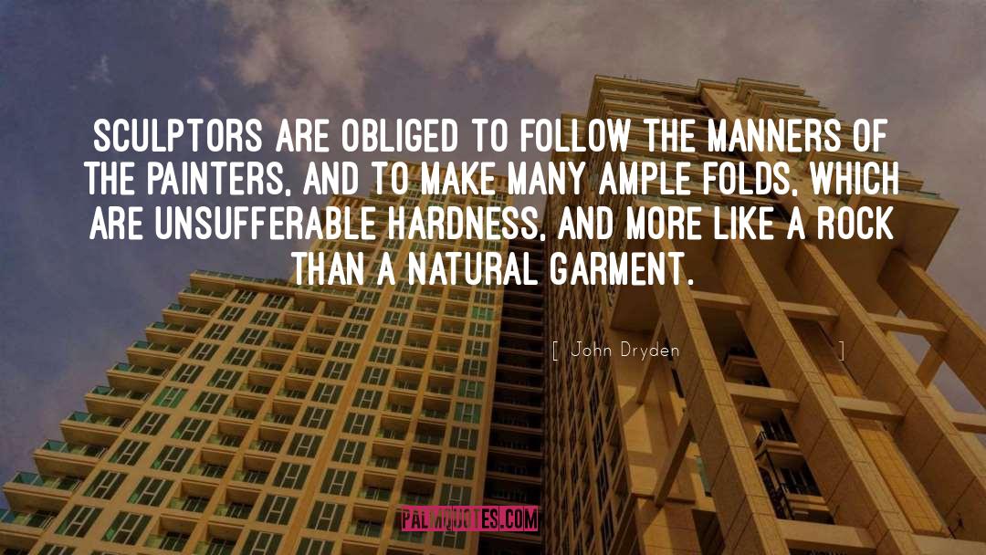 John Dryden Quotes: Sculptors are obliged to follow