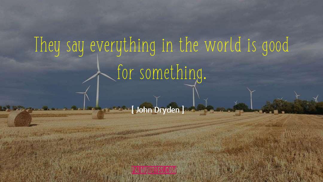 John Dryden Quotes: They say everything in the