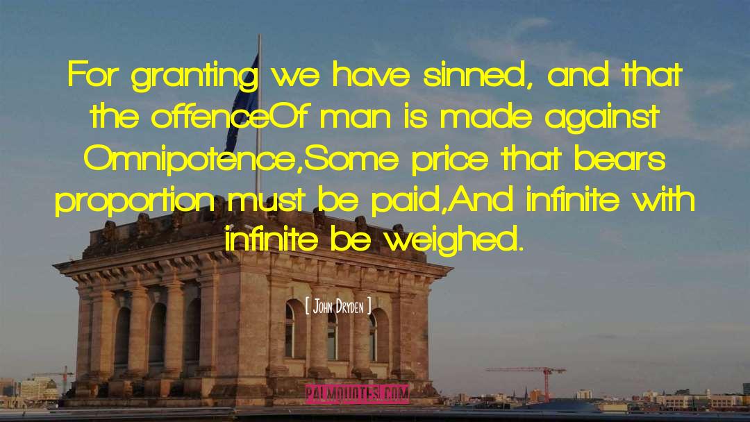 John Dryden Quotes: For granting we have sinned,