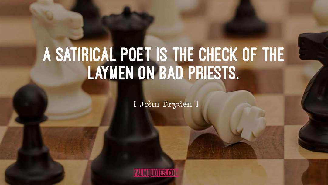 John Dryden Quotes: A satirical poet is the