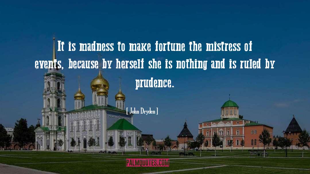 John Dryden Quotes: It is madness to make