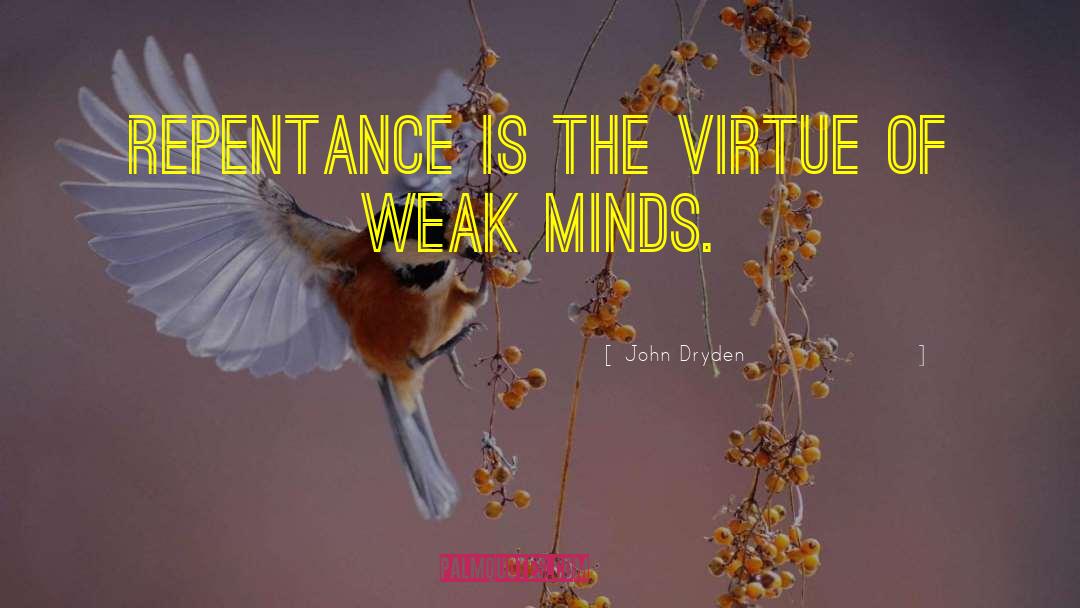 John Dryden Quotes: Repentance is the virtue of