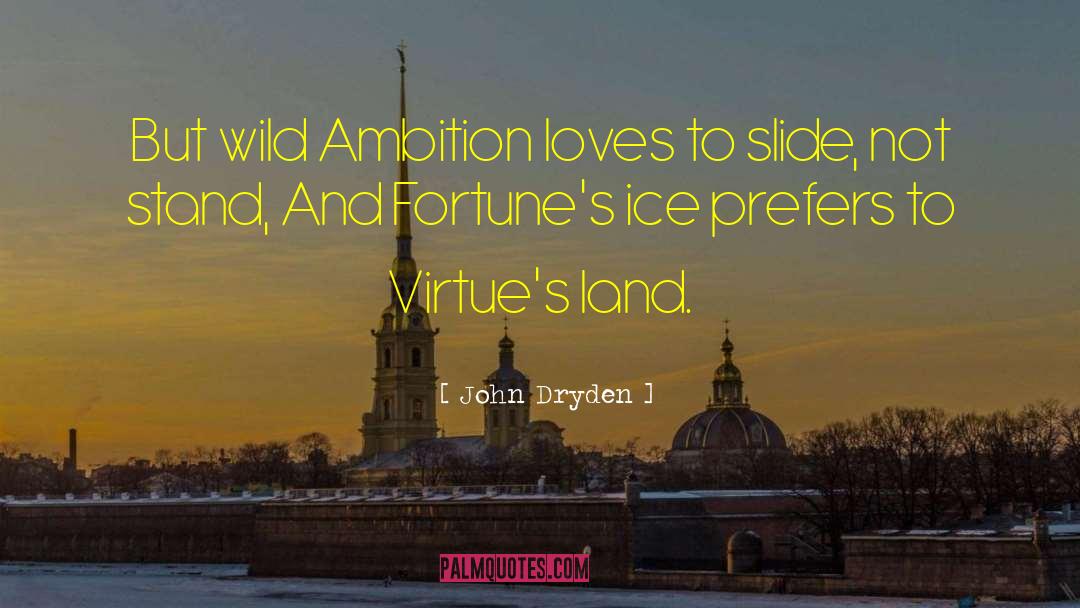 John Dryden Quotes: But wild Ambition loves to