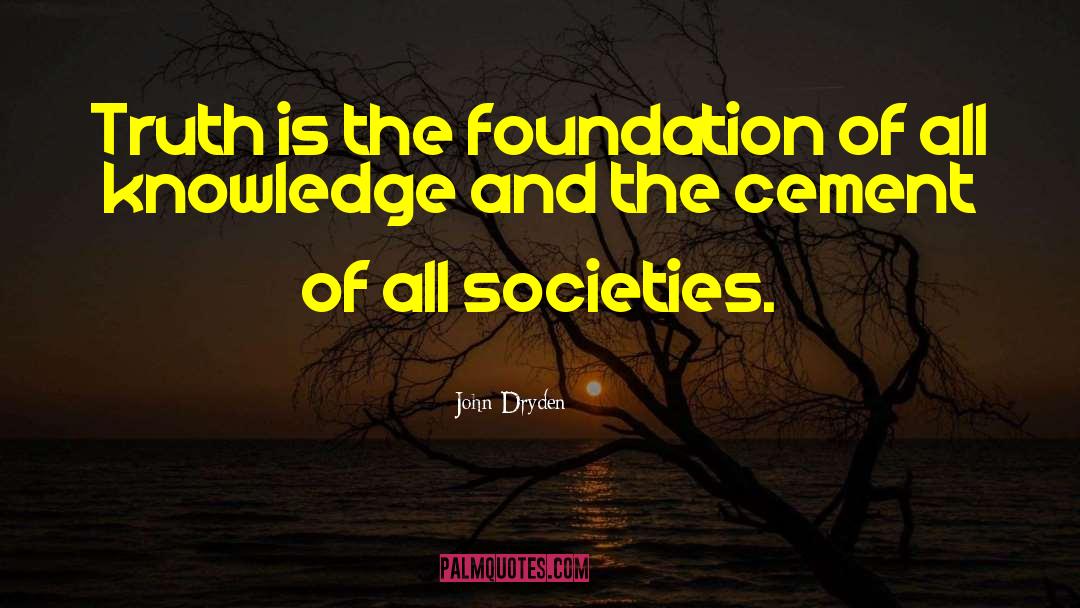 John Dryden Quotes: Truth is the foundation of