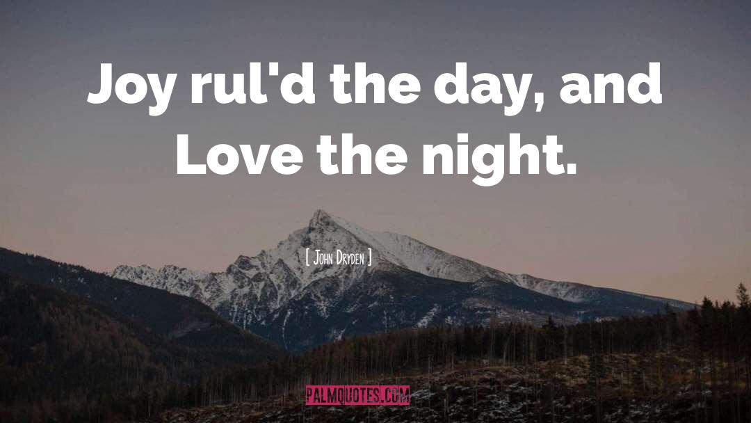 John Dryden Quotes: Joy rul'd the day, and