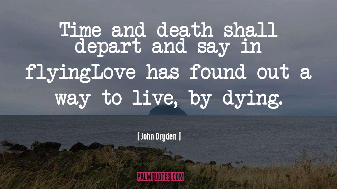 John Dryden Quotes: Time and death shall depart