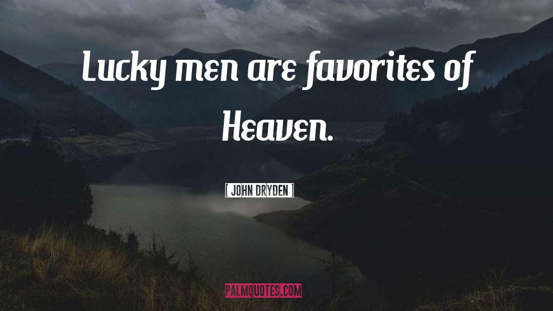 John Dryden Quotes: Lucky men are favorites of