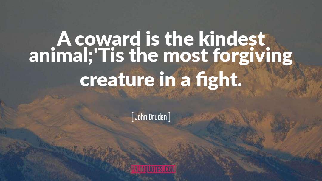John Dryden Quotes: A coward is the kindest