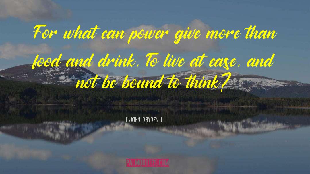 John Dryden Quotes: For what can power give